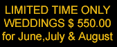 Limited Time Only Weddings $550.00